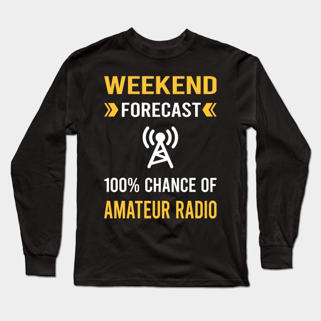 Weekend Forecast Amateur Radio Ham Radio Long Sleeve T-Shirt by Good Day